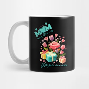 Gifts fade, love lasts. Happy Mother's Day! (Motivational and Inspirational Quote) Mug